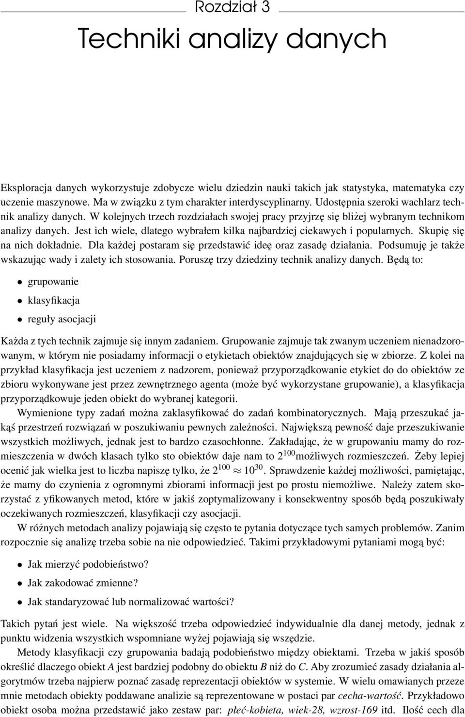 Jest ich wiele, dlatego wybrałem kilka najbardziej ciekawych i popularnych. Skupię się na nich dokładnie. Dla każdej postaram się przedstawić ideę oraz zasadę działania.