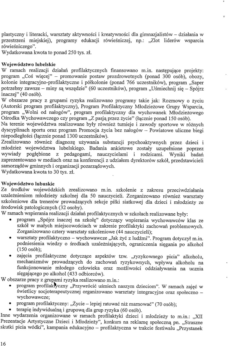 puj^ce projekty: program,,cos wi^cej" - promowanie postaw prozdrowotnych (ponad 300 osob), obozy, kolonie integracyjno-profilaktyczne i polkolonie (ponad 766 uczestnikow), program,,saper potrzebny