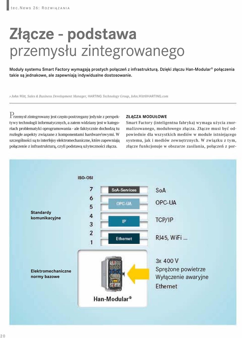 com Przemysł zintegrowany jest często postrzegany jedynie z perspektywy technologii informatycznych, a zatem widziany jest w kategoriach problematyki oprogramowania - ale faktycznie dochodzą tu