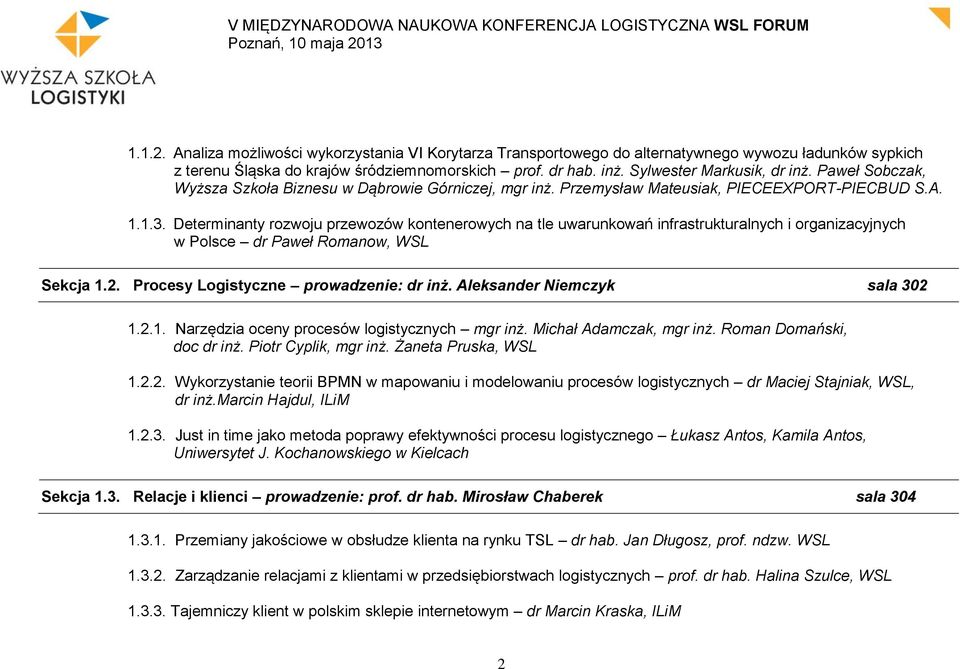 Determinanty rozwoju przewozów kontenerowych na tle uwarunkowań infrastrukturalnych i organizacyjnych w Polsce dr Paweł Romanow, WSL Sekcja 1.2. Procesy Logistyczne prowadzenie: dr inż.