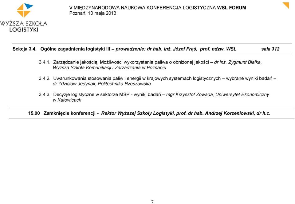 Uwarunkowania stosowania paliw i energii w krajowych systemach logistycznych wybrane wyniki badań dr Zdzisław Jedynak, Politechnika Rzeszowska 3.