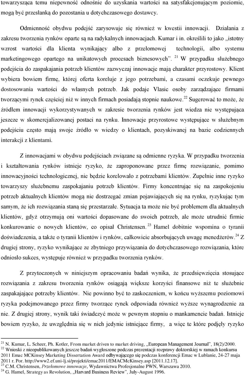 określili to jako istotny wzrost wartości dla klienta wynikający albo z przełomowej technologii, albo systemu marketingowego opartego na unikatowych procesach biznesowych.