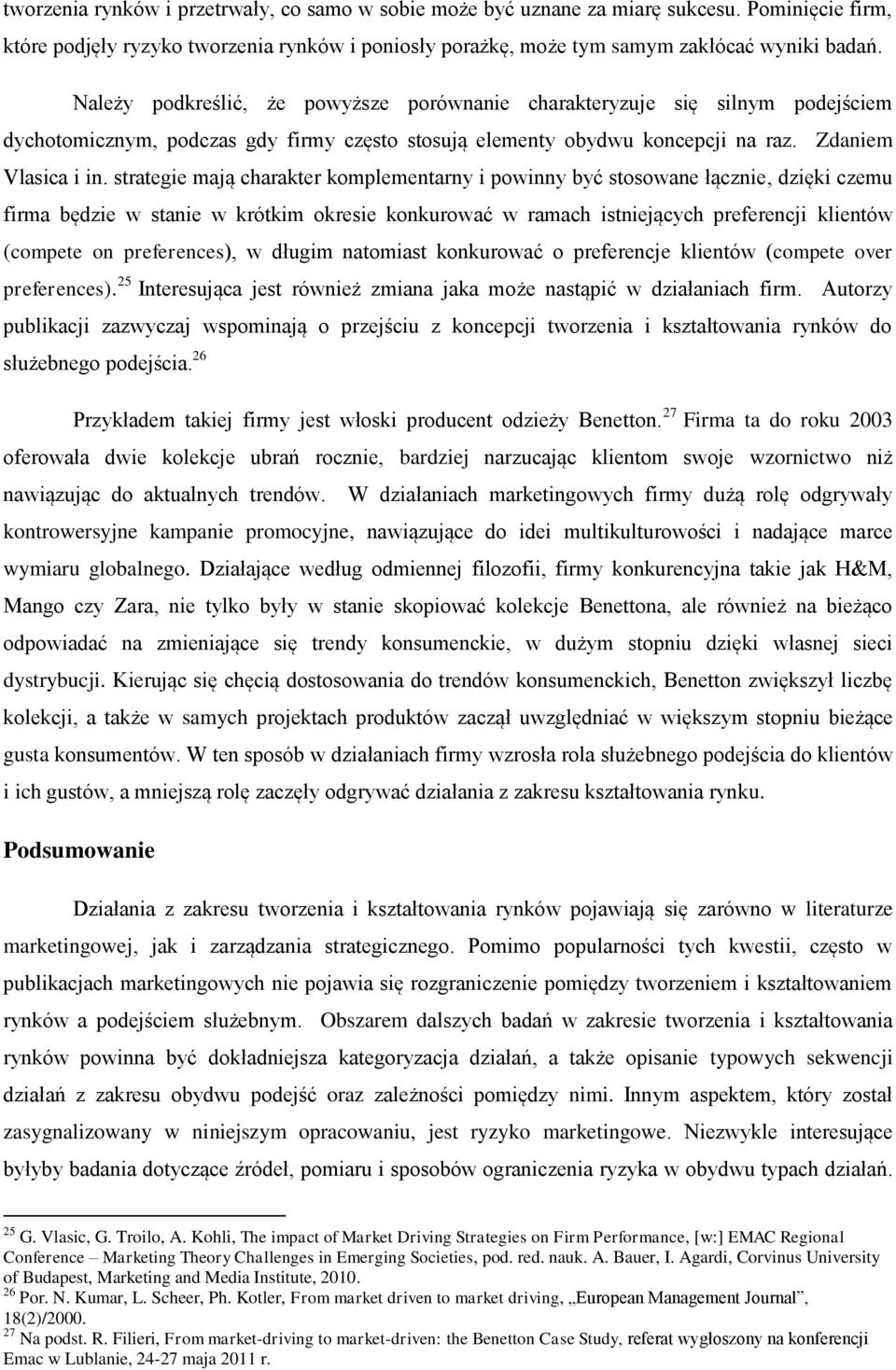 strategie mają charakter komplementarny i powinny być stosowane łącznie, dzięki czemu firma będzie w stanie w krótkim okresie konkurować w ramach istniejących preferencji klientów (compete on