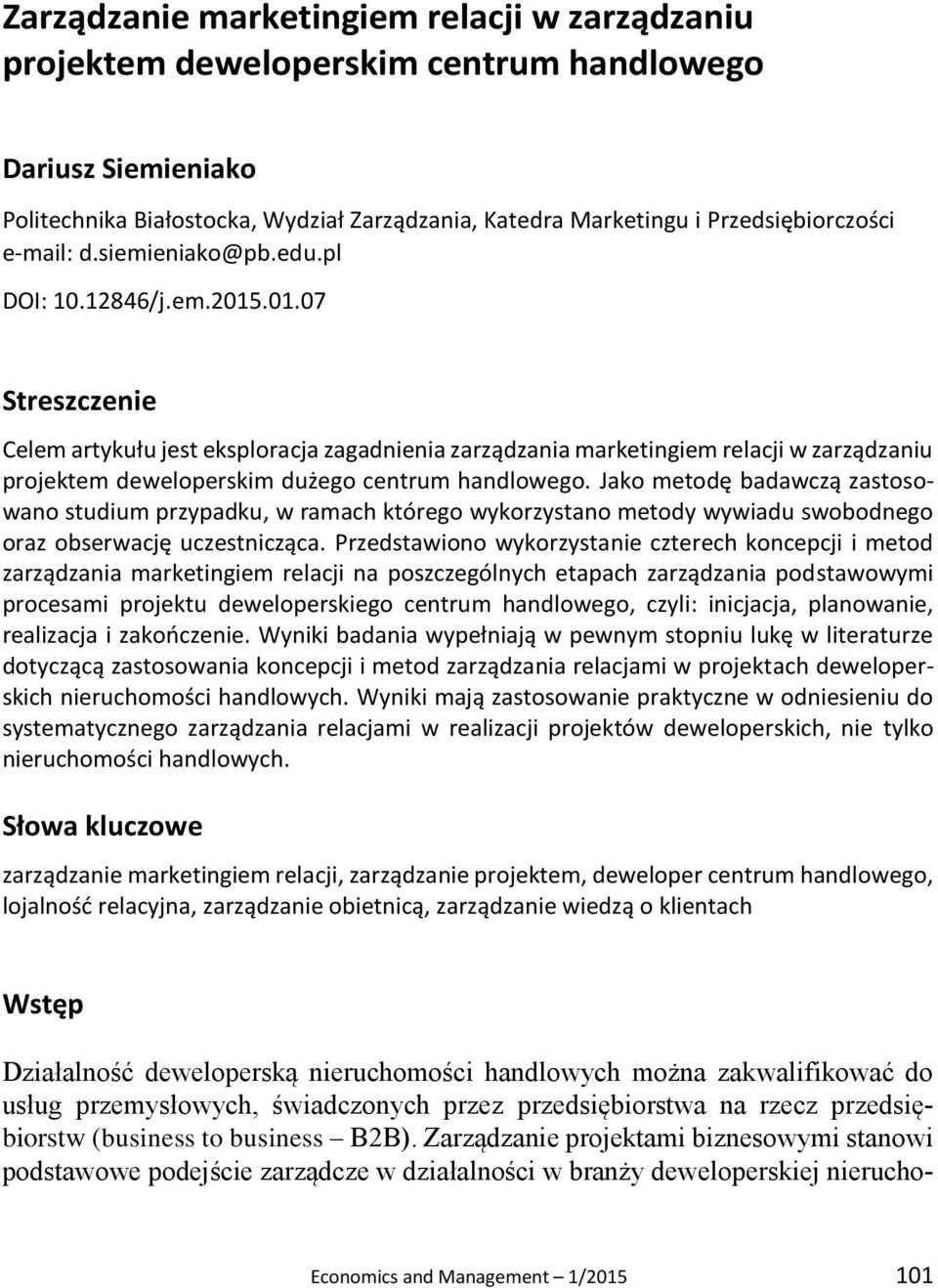 .01.07 Streszczenie Celem artykułu jest eksploracja zagadnienia zarządzania marketingiem relacji w zarządzaniu projektem deweloperskim dużego centrum handlowego.