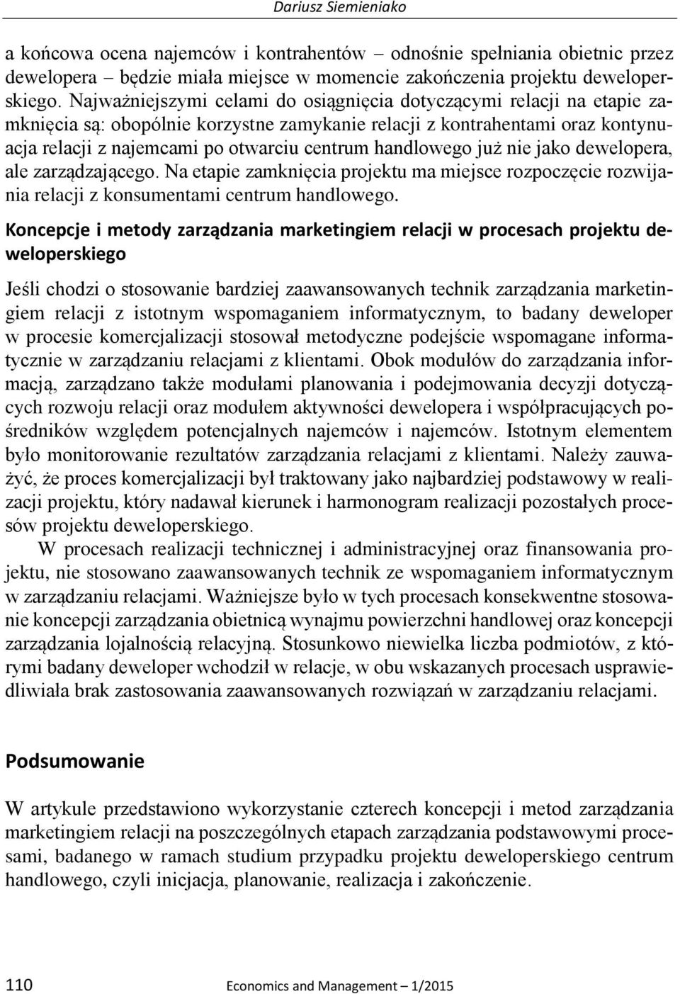 handlowego już nie jako dewelopera, ale zarządzającego. Na etapie zamknięcia projektu ma miejsce rozpoczęcie rozwijania relacji z konsumentami centrum handlowego.