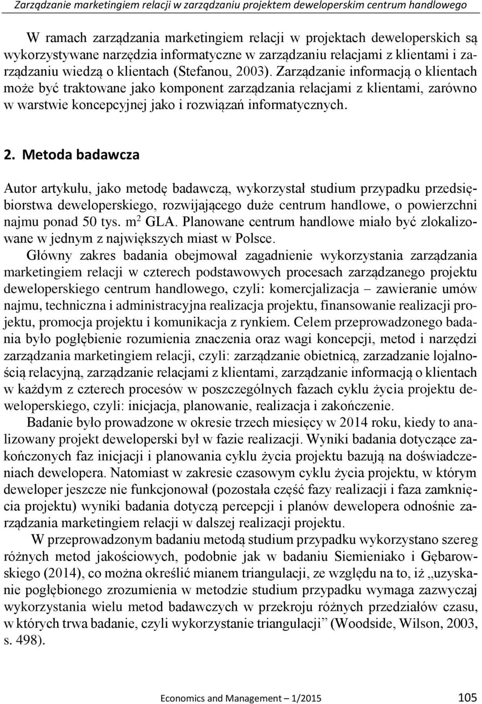 Zarządzanie informacją o klientach może być traktowane jako komponent zarządzania relacjami z klientami, zarówno w warstwie koncepcyjnej jako i rozwiązań informatycznych. 2.