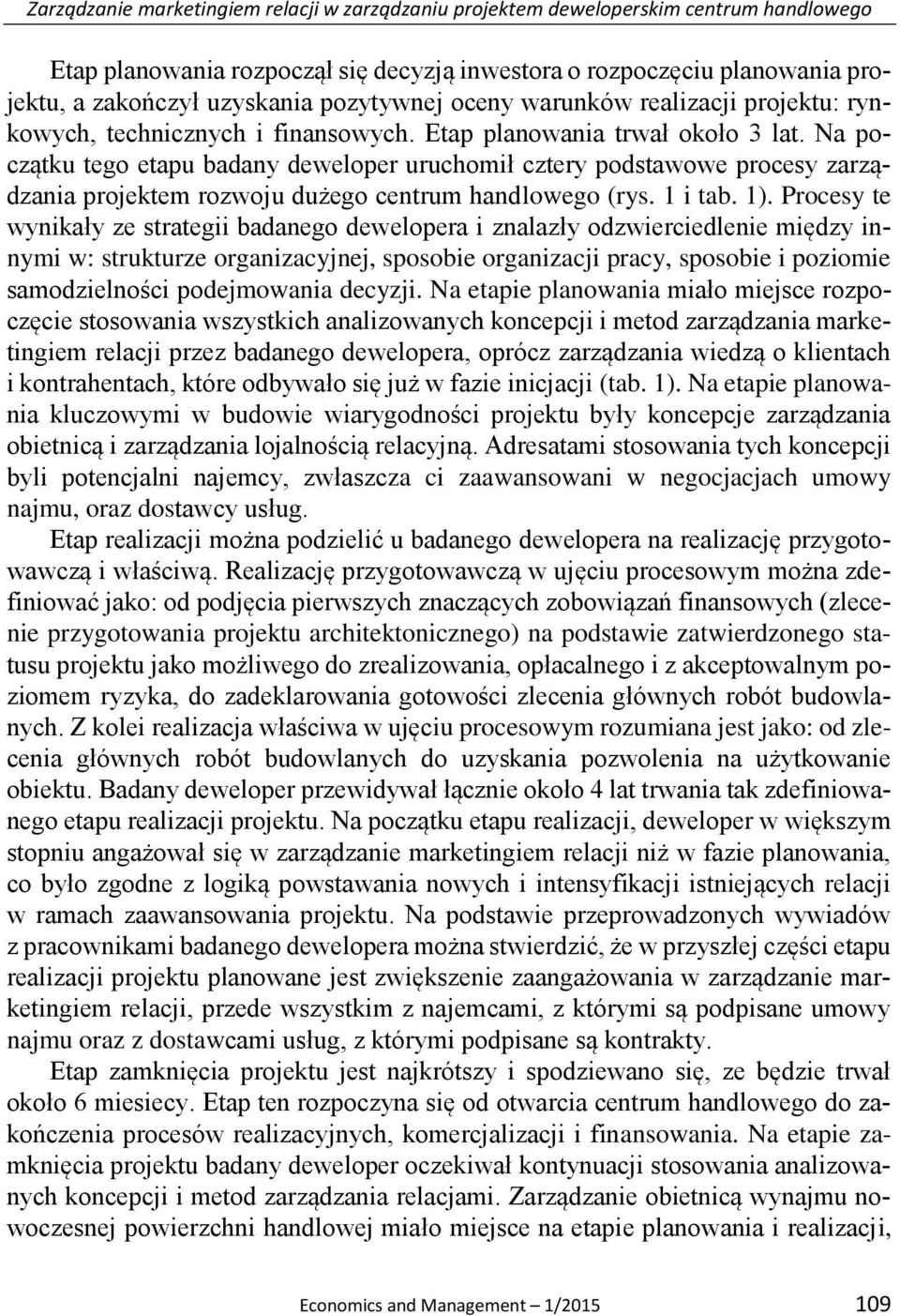 Na początku tego etapu badany deweloper uruchomił cztery podstawowe procesy zarządzania projektem rozwoju dużego centrum handlowego (rys. 1 i tab. 1).