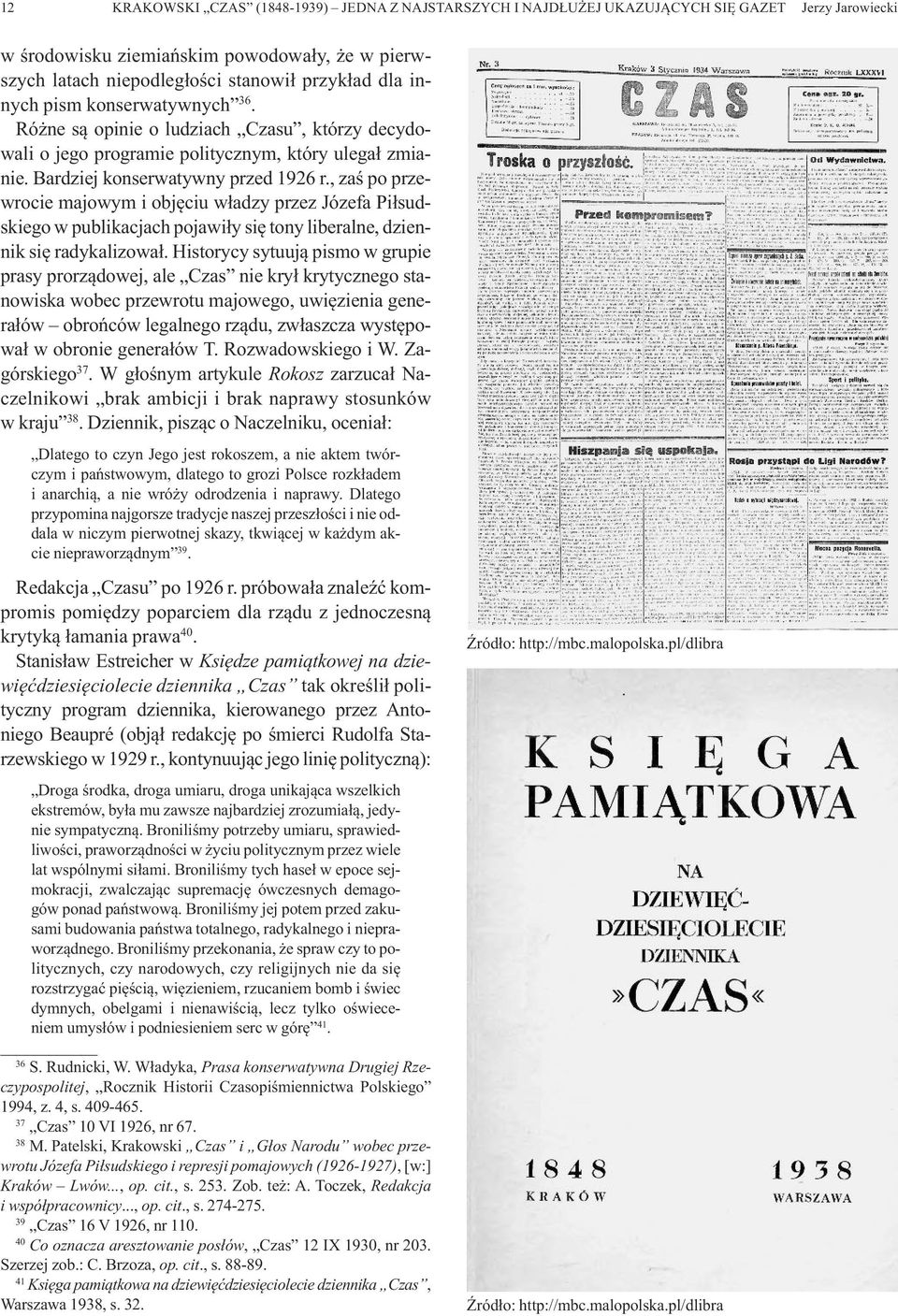, zaś po przewrocie majowym i objęciu władzy przez Józefa Piłsudskiego w publikacjach pojawiły się tony liberalne, dziennik się radykalizował.