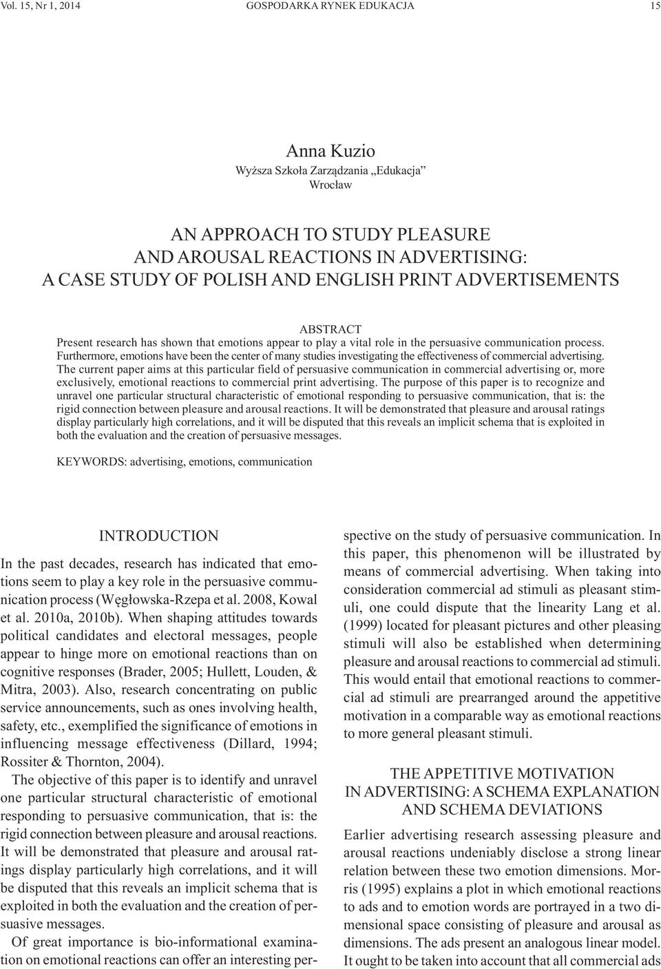 Furthermore, emotions have been the center of many studies investigating the effectiveness of commercial advertising.