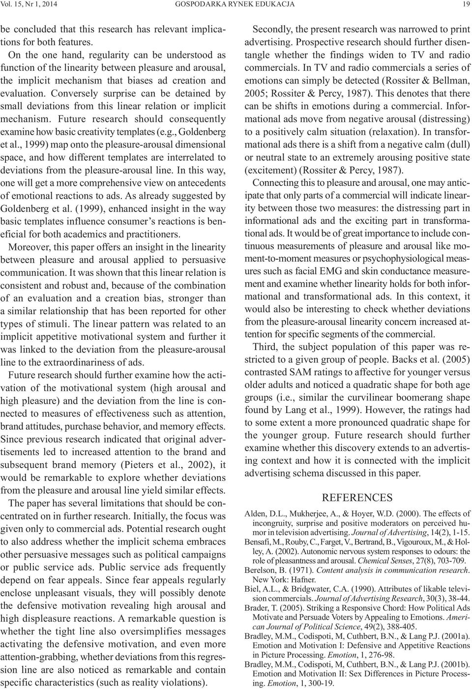 Conversely surprise can be detained by small deviations from this linear relation or implicit mechanism. Future research should consequently examine how basic creativity templates (e.g.