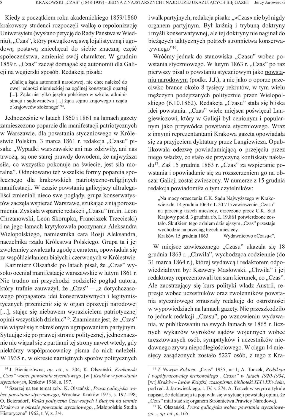 charakter. W grudniu 1859 r. Czas zaczął domagać się autonomii dla Galicji na węgierski sposób.