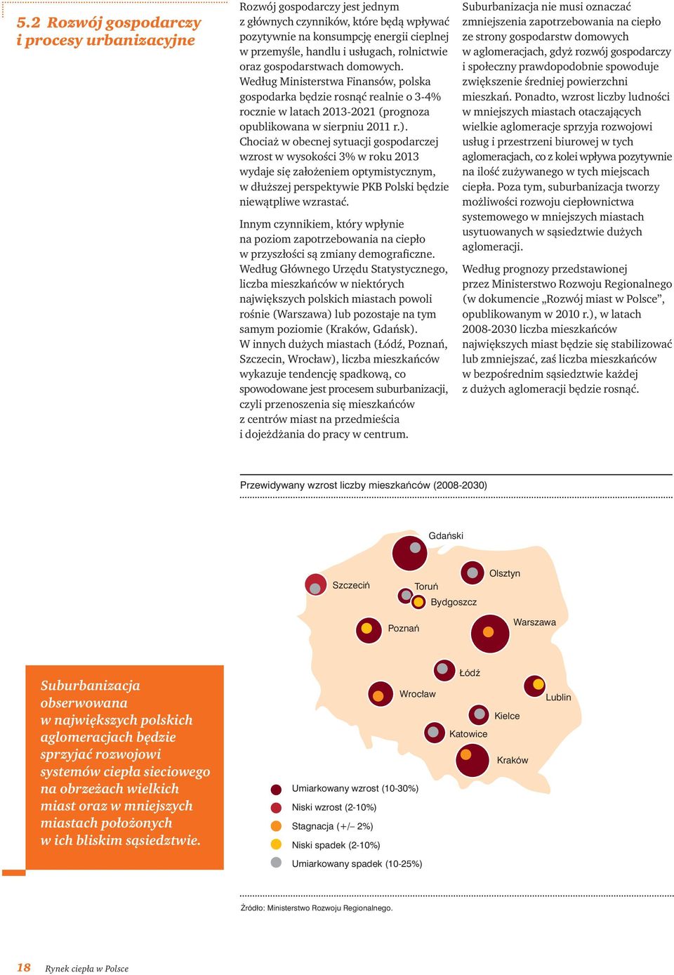 Chociaż w obecnej sytuacji gospodarczej wzrost w wysokości 3% w roku 2013 wydaje się założeniem optymistycznym, w dłuższej perspektywie PKB Polski będzie niewątpliwe wzrastać.