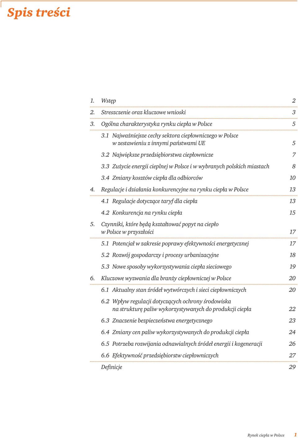 3 Zużycie energii cieplnej w Polsce i w wybranych polskich miastach 8 3.4 Zmiany kosztów ciepła dla odbiorców 10 4. Regulacje i działania konkurencyjne na rynku ciepła w Polsce 13 4.