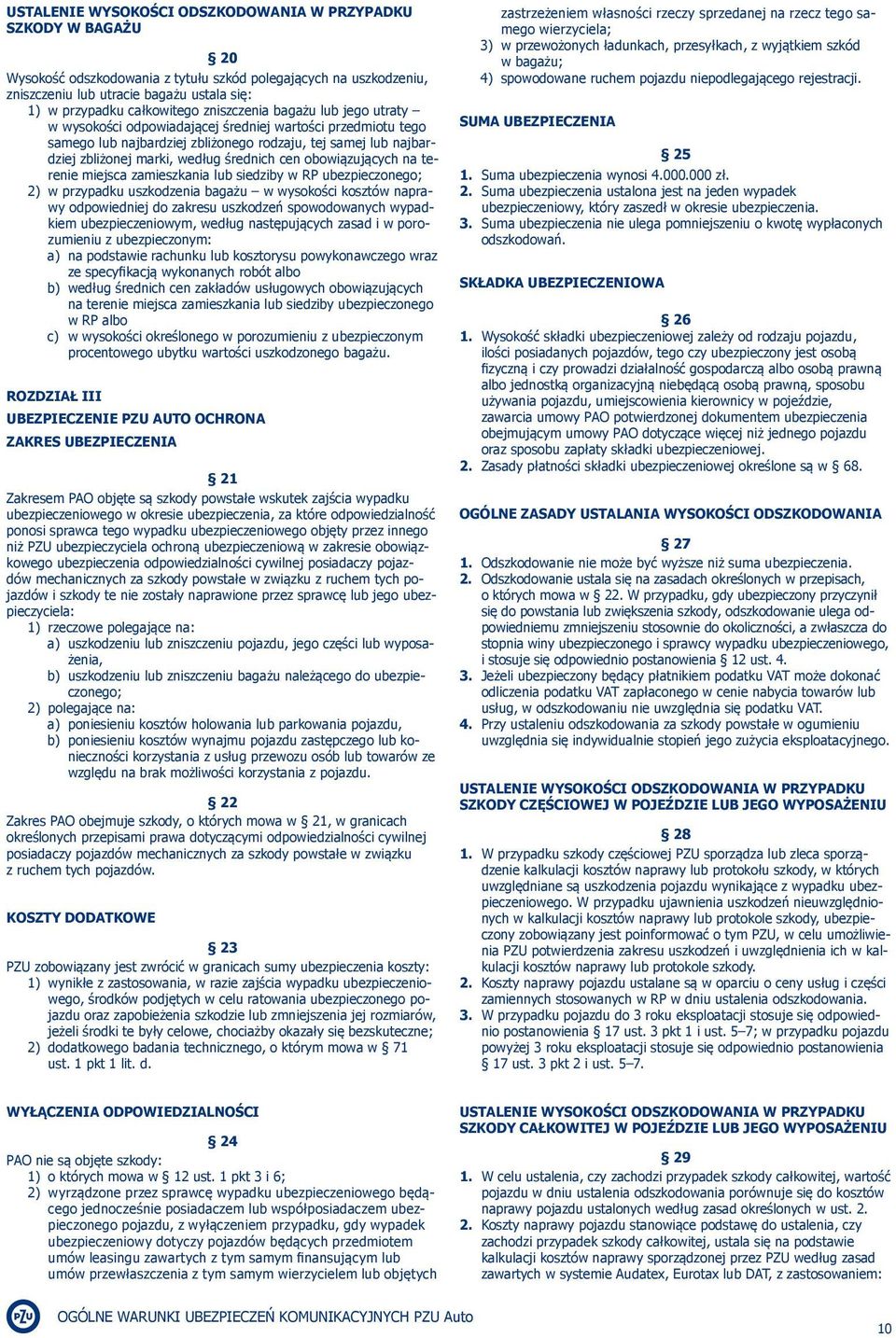 według średnich cen obowiązujących na terenie miejsca zamieszkania lub siedziby w RP ubezpieczonego; 2) w przypadku uszkodzenia bagażu w wysokości kosztów naprawy odpowiedniej do zakresu uszkodzeń