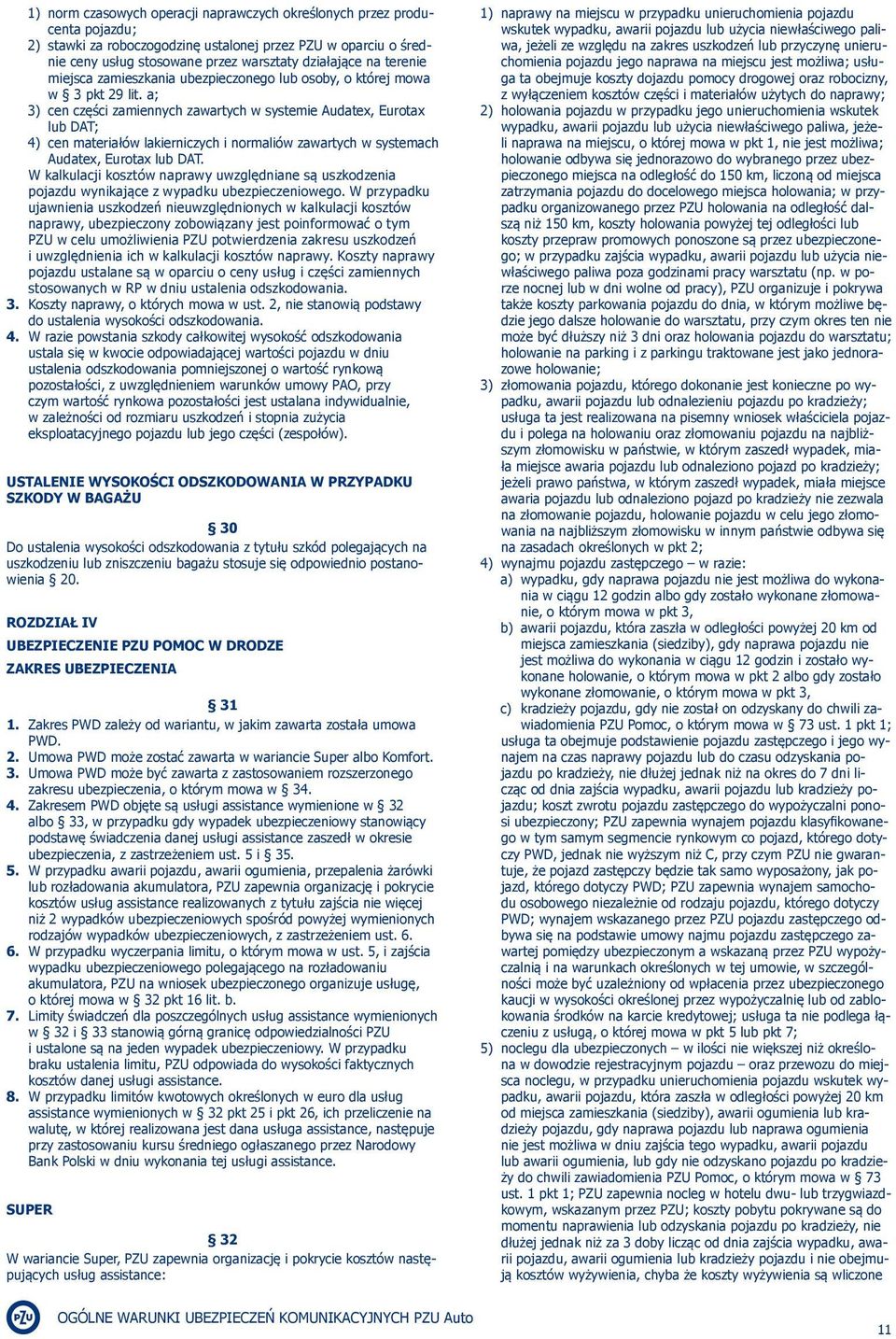 a; 3) cen części zamiennych zawartych w systemie Audatex, Eurotax lub DAT; 4) cen materiałów lakierniczych i normaliów zawartych w systemach Audatex, Eurotax lub DAT.