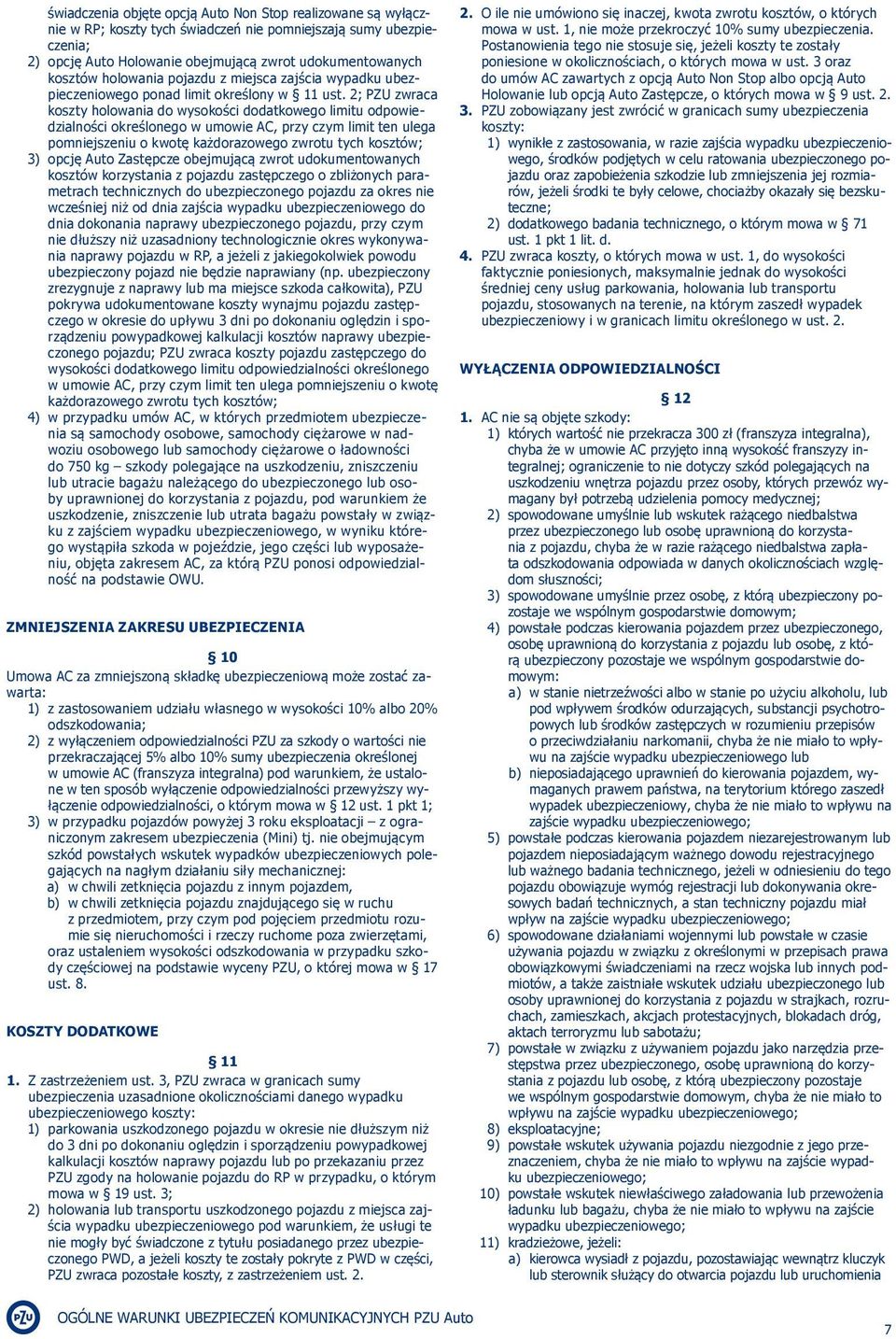 2; PZU zwraca koszty holowania do wysokości dodatkowego limitu odpowiedzialności określonego w umowie AC, przy czym limit ten ulega pomniejszeniu o kwotę każdorazowego zwrotu tych kosztów; 3) opcję