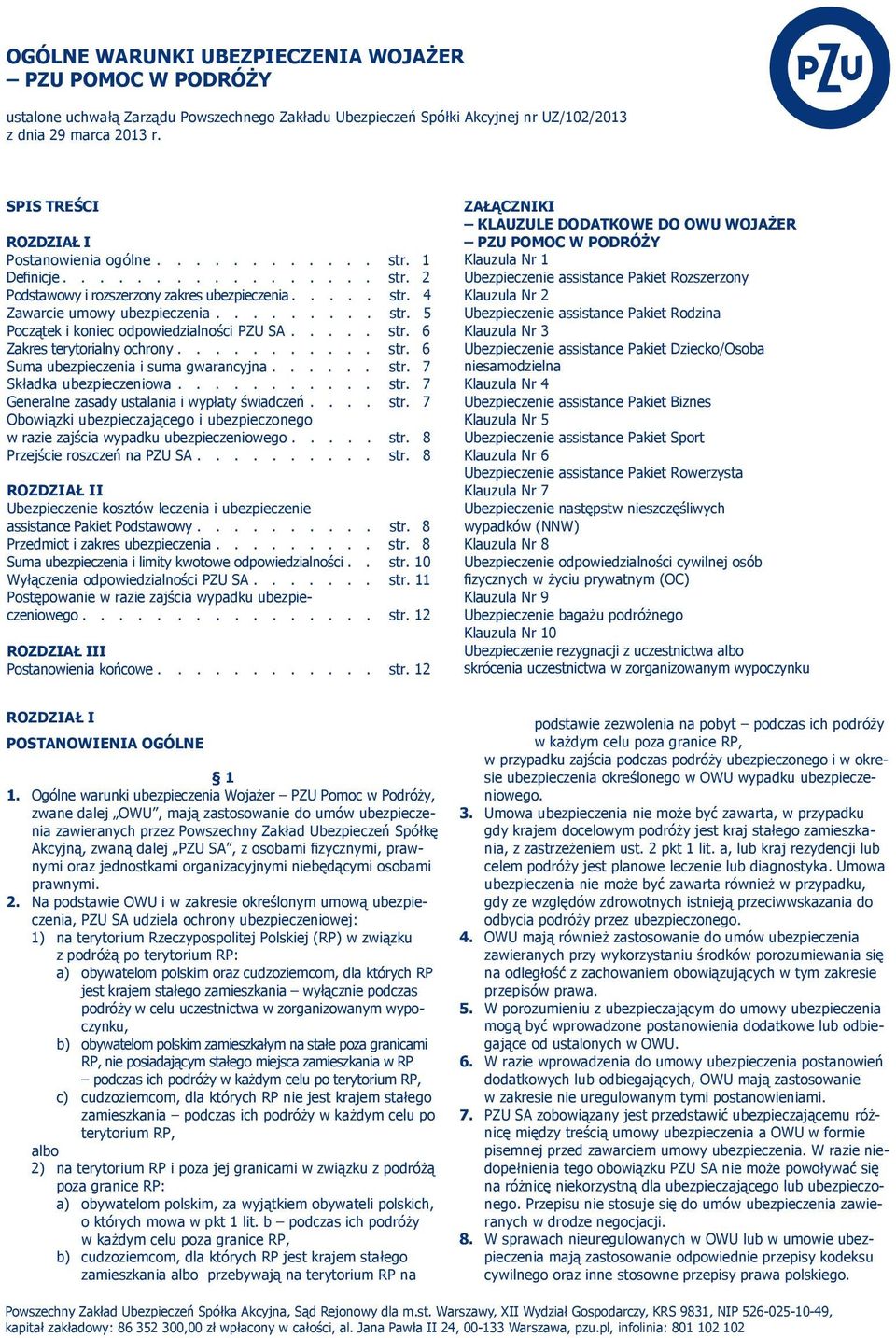 .... str. 6 Zakres terytorialny ochrony........... str. 6 Suma ubezpieczenia i suma gwarancyjna...... str. 7 Składka ubezpieczeniowa........... str. 7 Generalne zasady ustalania i wypłaty świadczeń.