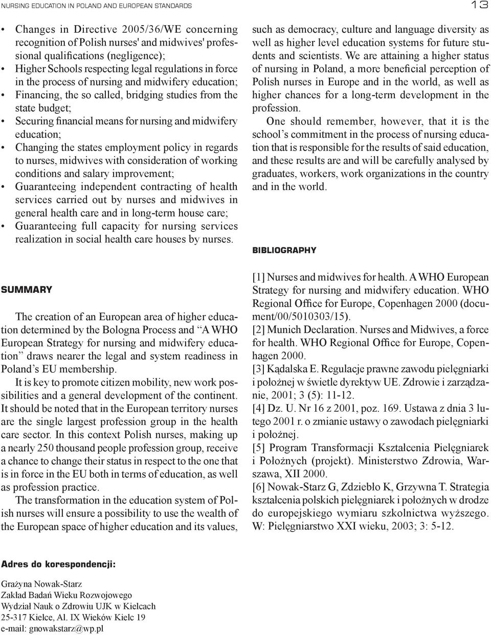 midwifery education; Changing the states employment policy in regards to nurses, midwives with consideration of working conditions and salary improvement; Guaranteeing independent contracting of