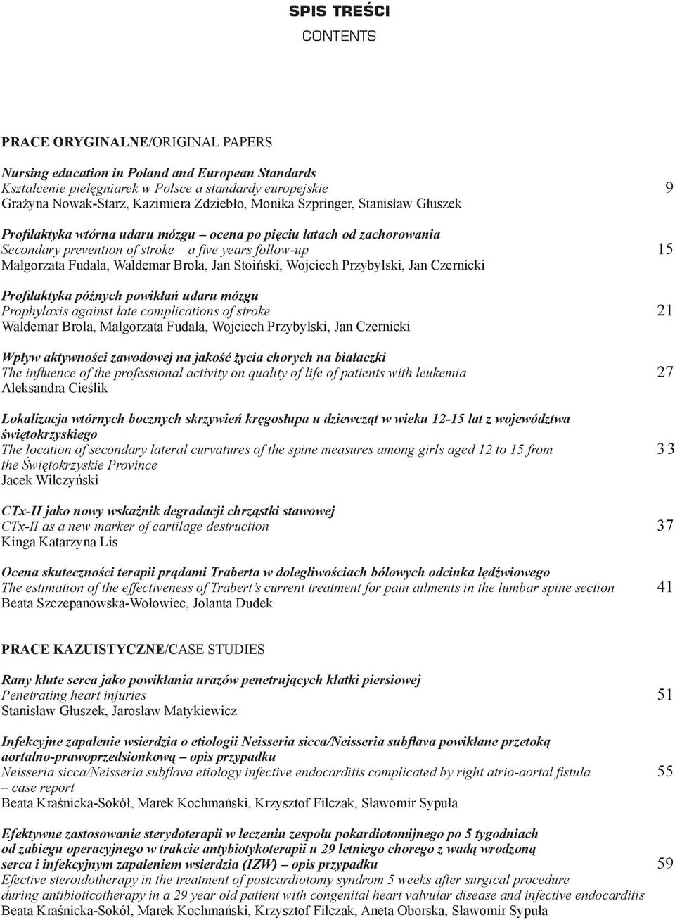 Waldemar Brola, Jan Stoiński, Wojciech Przybylski, Jan Czernicki Profilaktyka późnych powikłań udaru mózgu Prophylaxis against late complications of stroke 21 Waldemar Brola, Małgorzata Fudala,