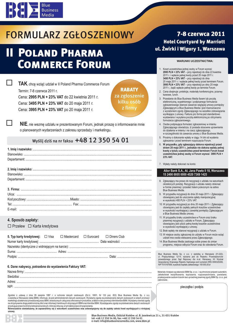 NIE RABATY za zgłoszenie kilku osób z firmy, nie wezmę udziału w prezentowanym Forum, jednak proszę o informowanie mnie o planowanych wydarzeniach z zakresu sprzedaży i marketingu.