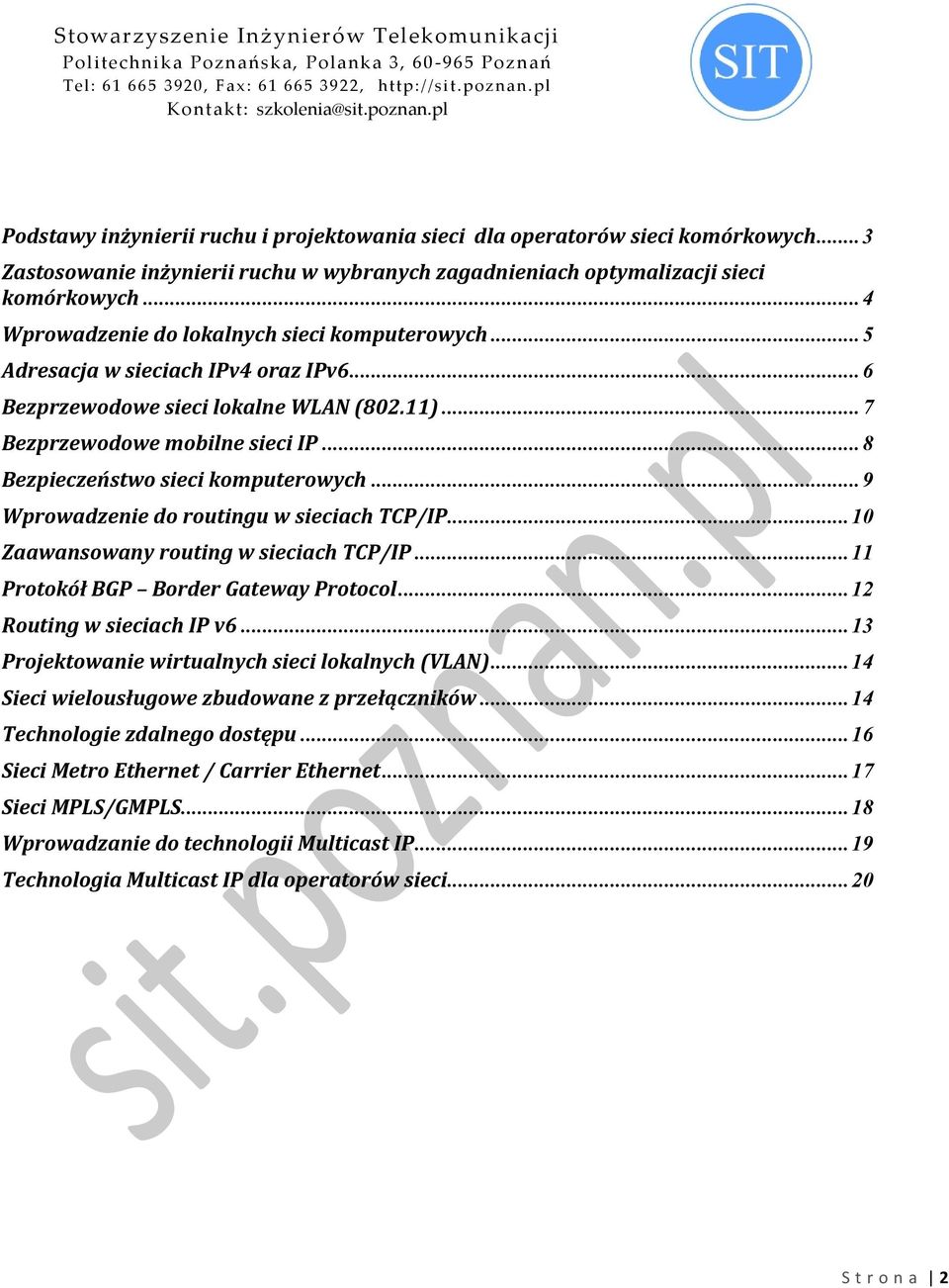 .. 8 Bezpieczeństwo sieci komputerowych... 9 Wprowadzenie do routingu w sieciach TCP/IP... 10 Zaawansowany routing w sieciach TCP/IP... 11 Protokół BGP Border Gateway Protocol.