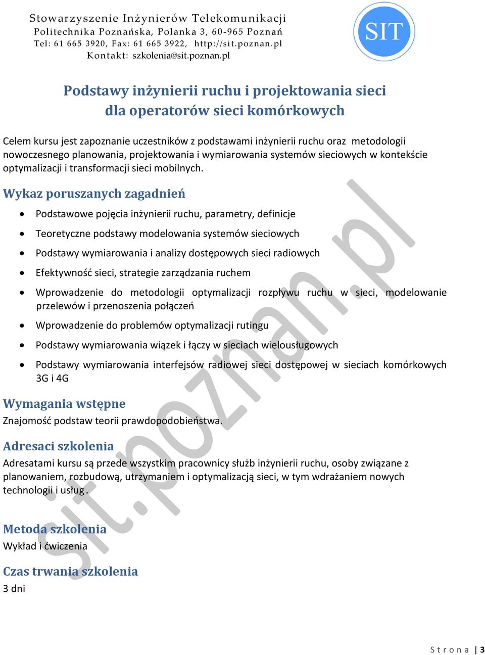 Podstawowe pojęcia inżynierii ruchu, parametry, definicje Teoretyczne podstawy modelowania systemów sieciowych Podstawy wymiarowania i analizy dostępowych sieci radiowych Efektywnośd sieci, strategie