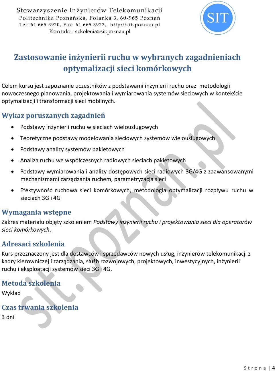 Podstawy inżynierii ruchu w sieciach wielousługowych Teoretyczne podstawy modelowania sieciowych systemów wielousługowych Podstawy analizy systemów pakietowych Analiza ruchu we współczesnych