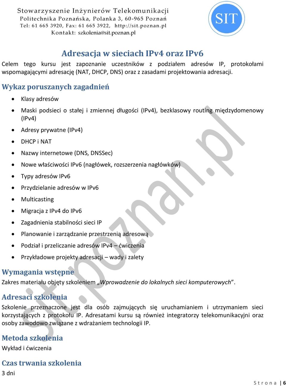 (nagłówek, rozszerzenia nagłówków) Typy adresów IPv6 Przydzielanie adresów w IPv6 Multicasting Migracja z IPv4 do IPv6 Zagadnienia stabilności sieci IP Planowanie i zarządzanie przestrzenią adresową