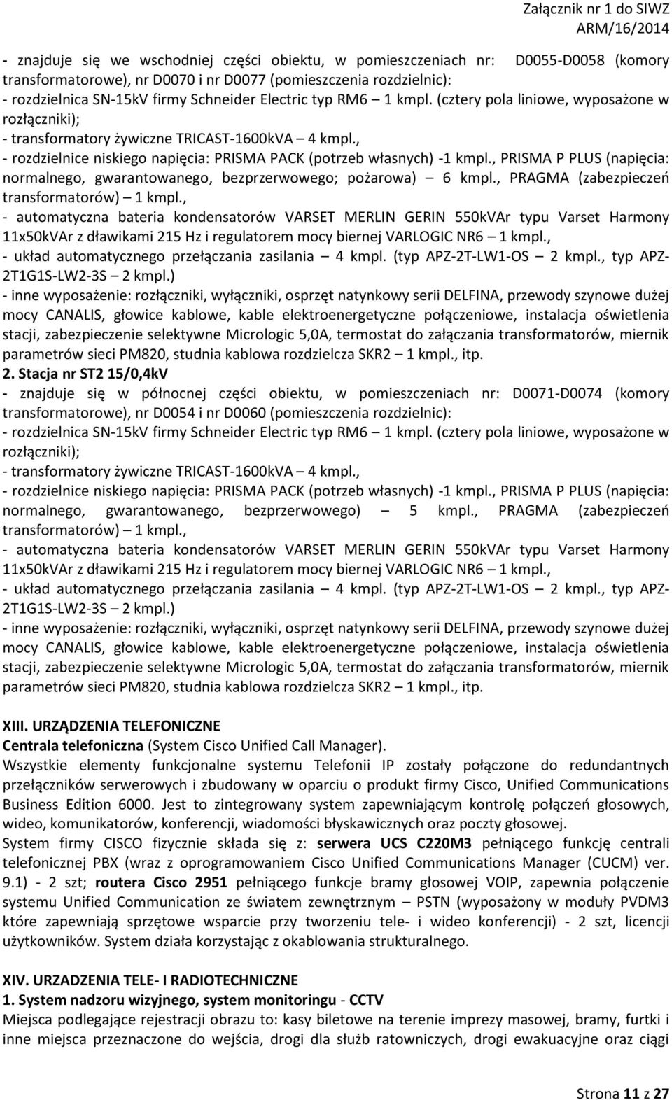 , PRISMA P PLUS (napięcia: normalnego, gwarantowanego, bezprzerwowego; pożarowa) 6 kmpl., PRAGMA (zabezpieczeń transformatorów) 1 kmpl.