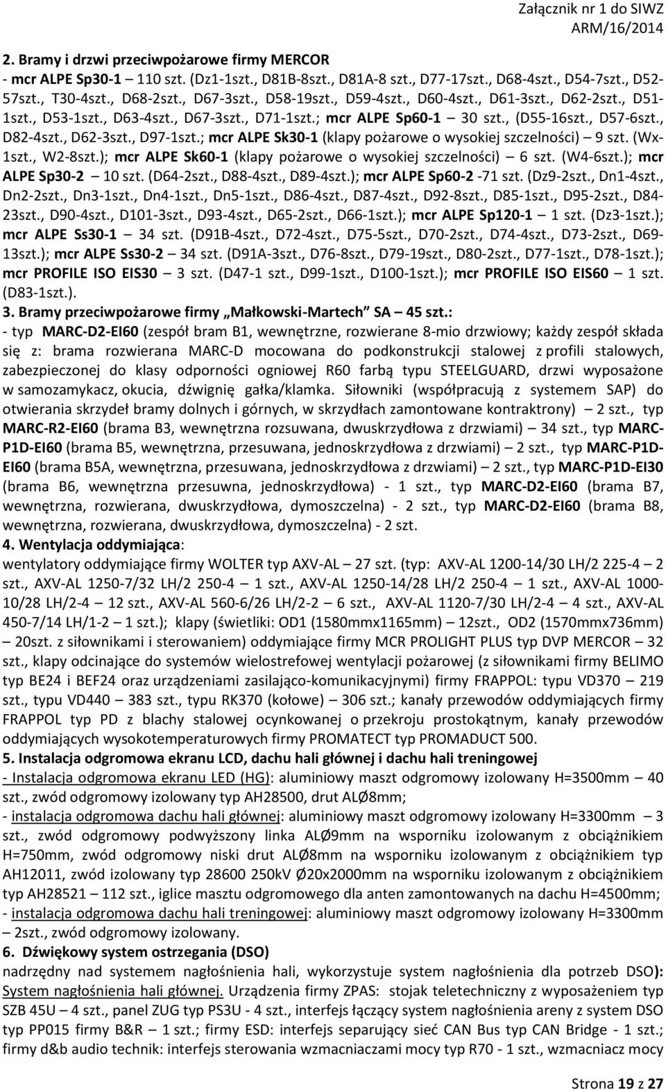 ; mcr ALPE Sk30-1 (klapy pożarowe o wysokiej szczelności) 9 szt. (Wx- 1szt., W2-8szt.); mcr ALPE Sk60-1 (klapy pożarowe o wysokiej szczelności) 6 szt. (W4-6szt.); mcr ALPE Sp30-2 10 szt. (D64-2szt.