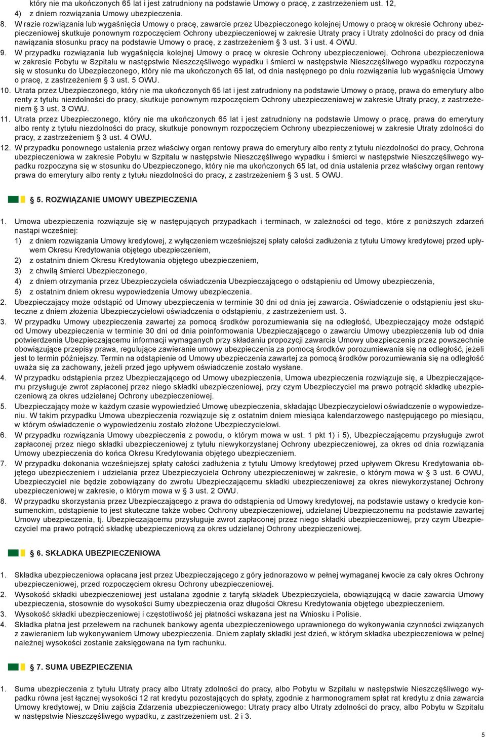 zakresie Utraty pracy i Utraty zdolności do pracy od dnia nawiązania stosunku pracy na podstawie Umowy o pracę, z zastrzeżeniem 3 ust. 3 i ust. 4 OWU. 9.