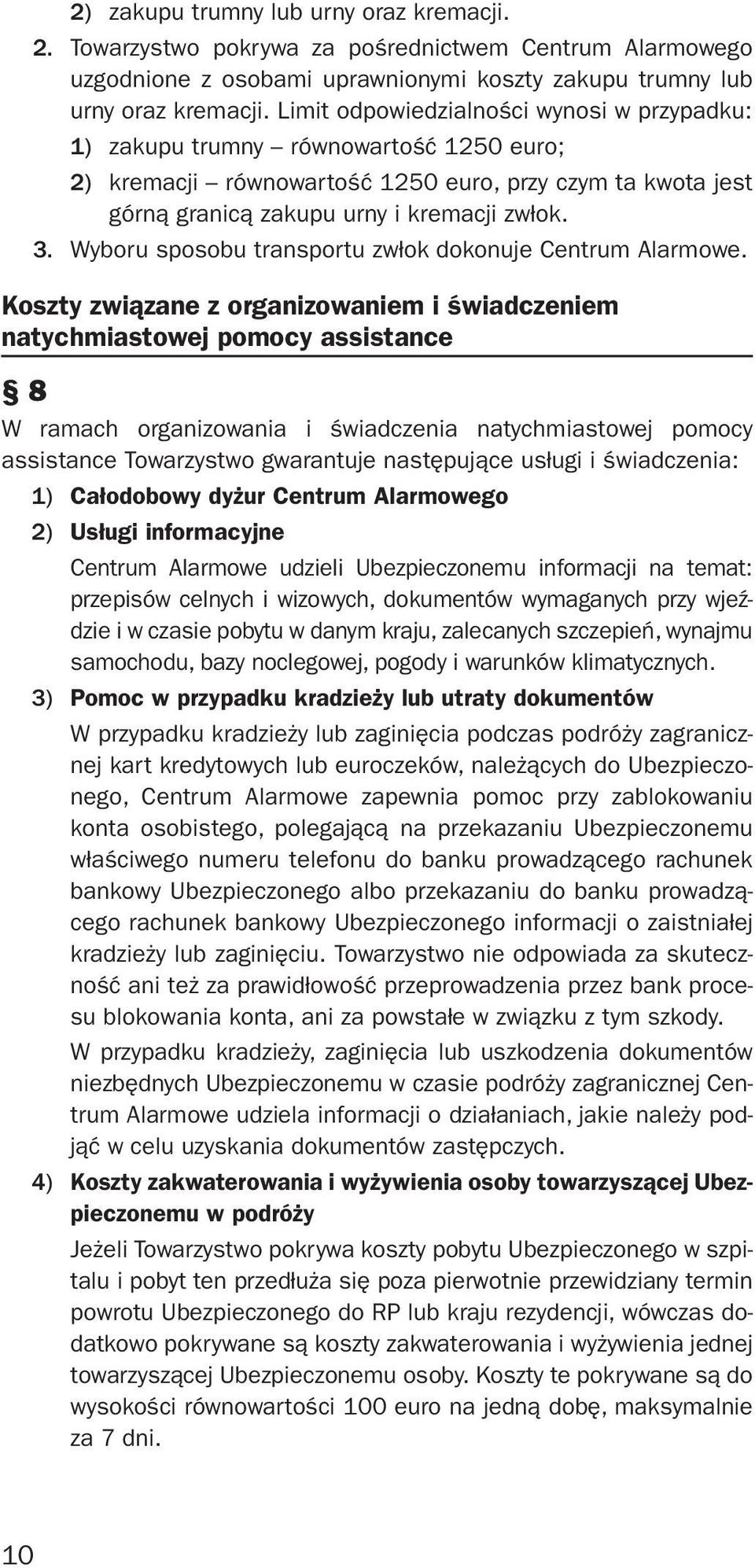 Wyboru sposobu transportu zwłok dokonuje Centrum Alarmowe.