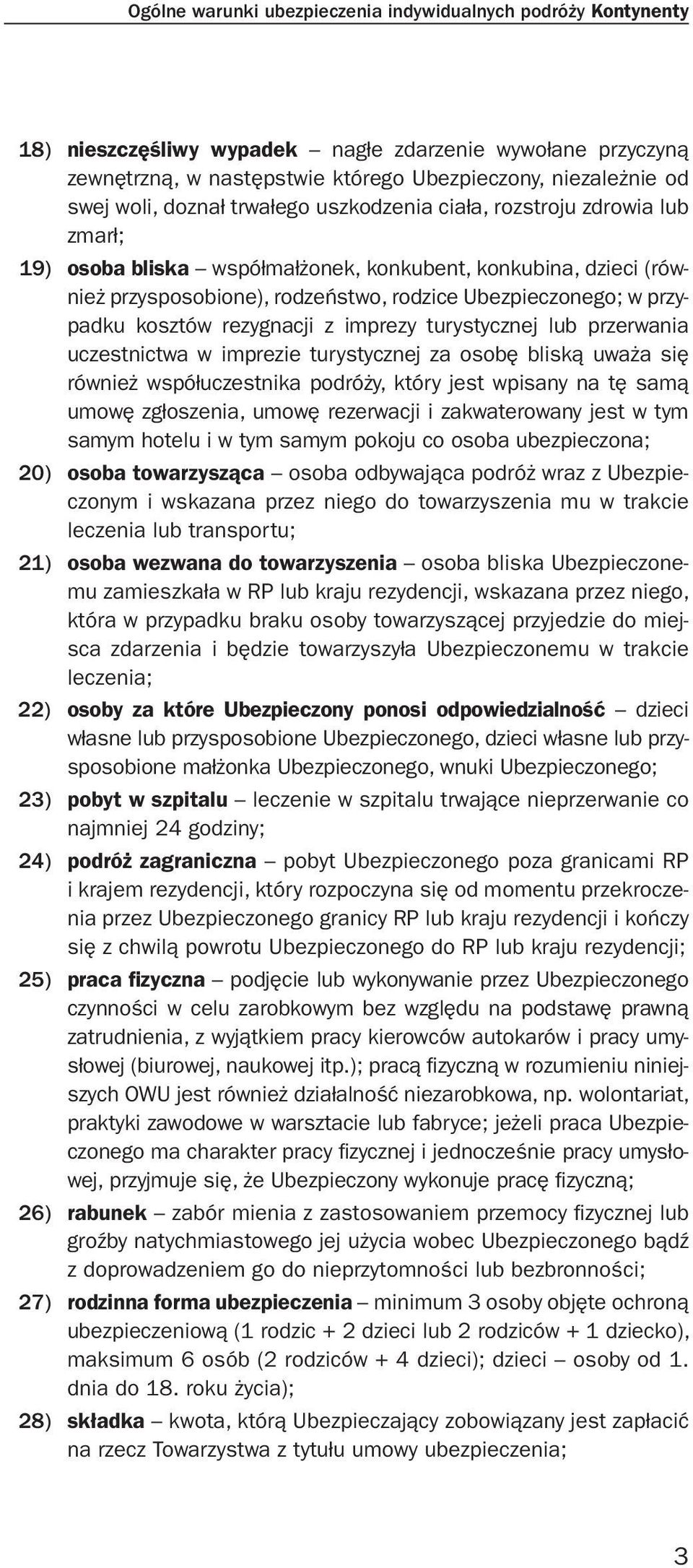 kosztów rezygnacji z imprezy turystycznej lub przerwania uczestnictwa w imprezie turystycznej za osobę bliską uważa się również współuczestnika podróży, który jest wpisany na tę samą umowę