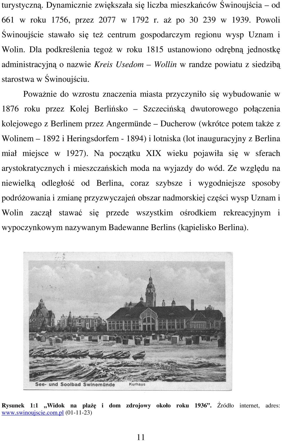 Dla podkreślenia tegoż w roku 1815 ustanowiono odrębną jednostkę administracyjną o nazwie Kreis Usedom Wollin w randze powiatu z siedzibą starostwa w Świnoujściu.