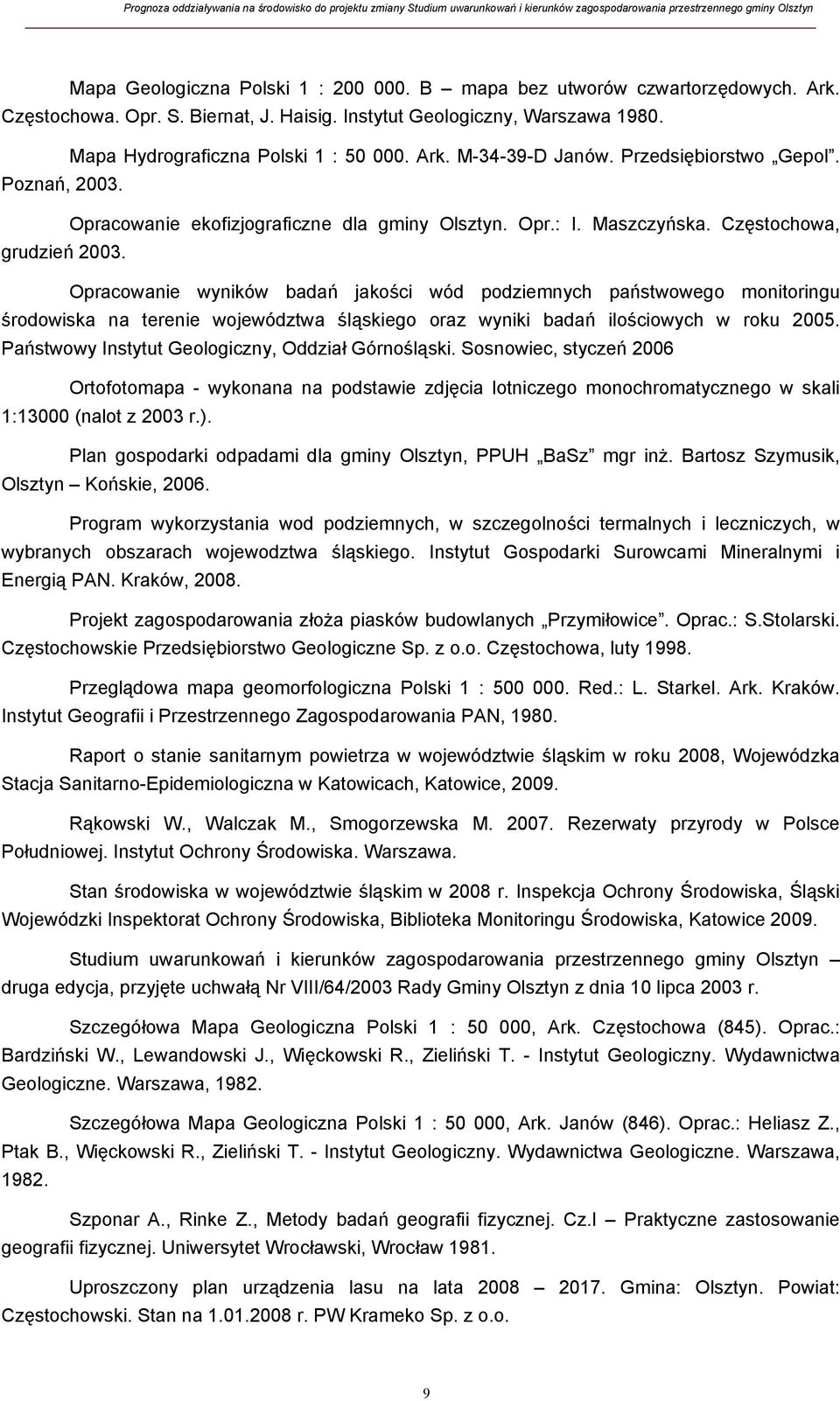 Opracowanie wyników badań jakości wód podziemnych państwowego monitoringu środowiska na terenie województwa śląskiego oraz wyniki badań ilościowych w roku 2005.