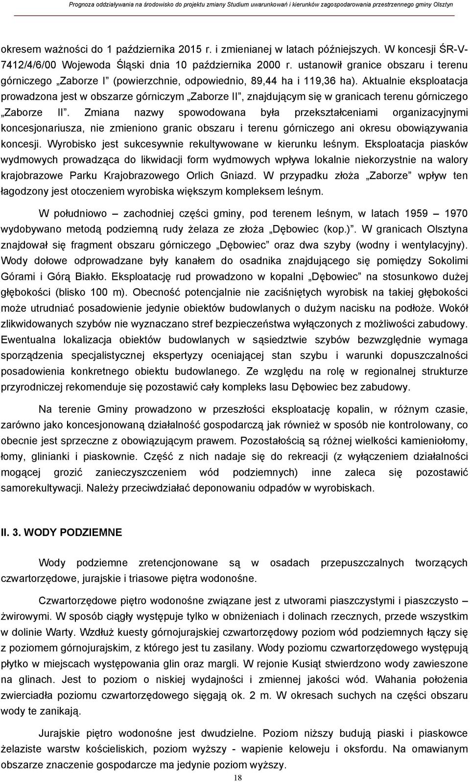 Aktualnie eksploatacja prowadzona jest w obszarze górniczym Zaborze II, znajdującym się w granicach terenu górniczego Zaborze II.