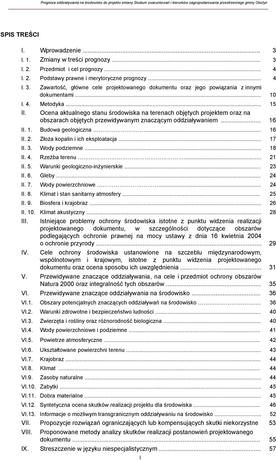 .. 16 II. 2. Złoża kopalin i ich eksploatacja... 17 II. 3. Wody podziemne... 18 II. 4. Rzeźba terenu... 21 II. 5. Warunki geologiczno-inżynierskie... 23 II. 6. Gleby... 24 II. 7. Wody powierzchniowe.