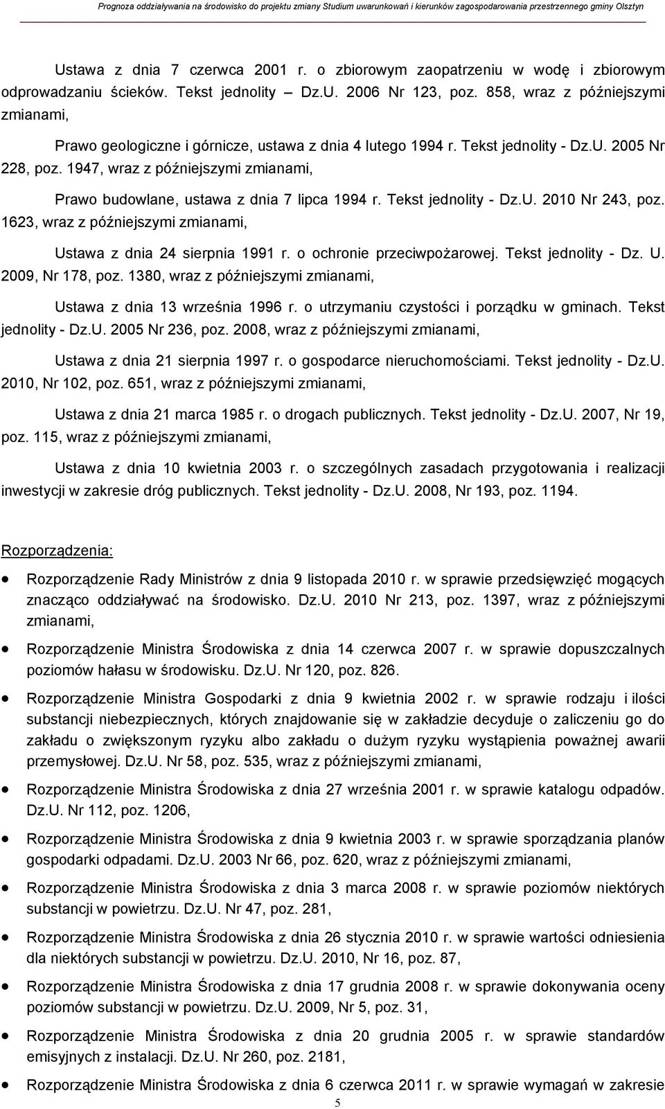 1947, wraz z późniejszymi zmianami, Prawo budowlane, ustawa z dnia 7 lipca 1994 r. Tekst jednolity - Dz.U. 2010 Nr 243, poz. 1623, wraz z późniejszymi zmianami, Ustawa z dnia 24 sierpnia 1991 r.