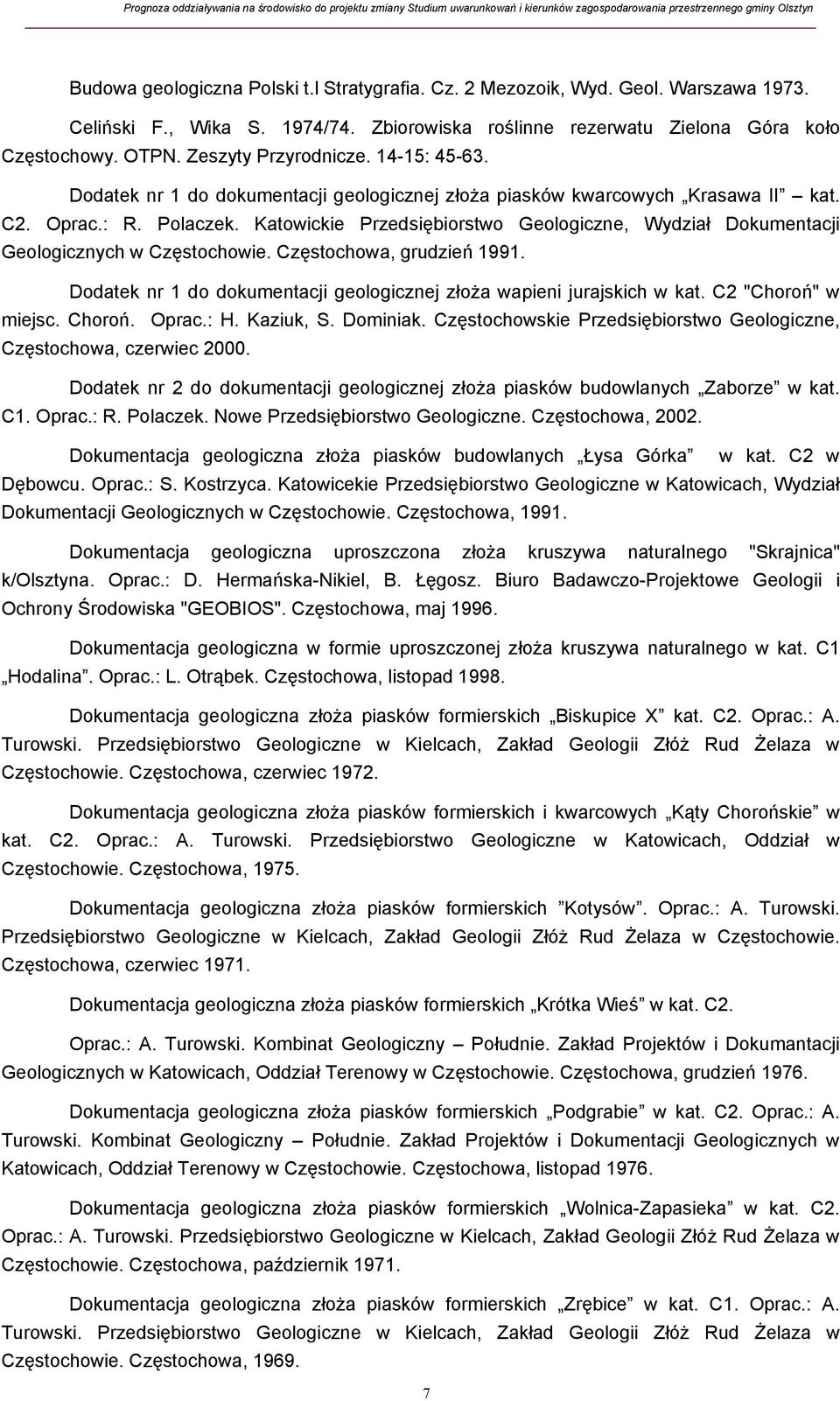 Katowickie Przedsiębiorstwo Geologiczne, Wydział Dokumentacji Geologicznych w Częstochowie. Częstochowa, grudzień 1991. Dodatek nr 1 do dokumentacji geologicznej złoża wapieni jurajskich w kat.