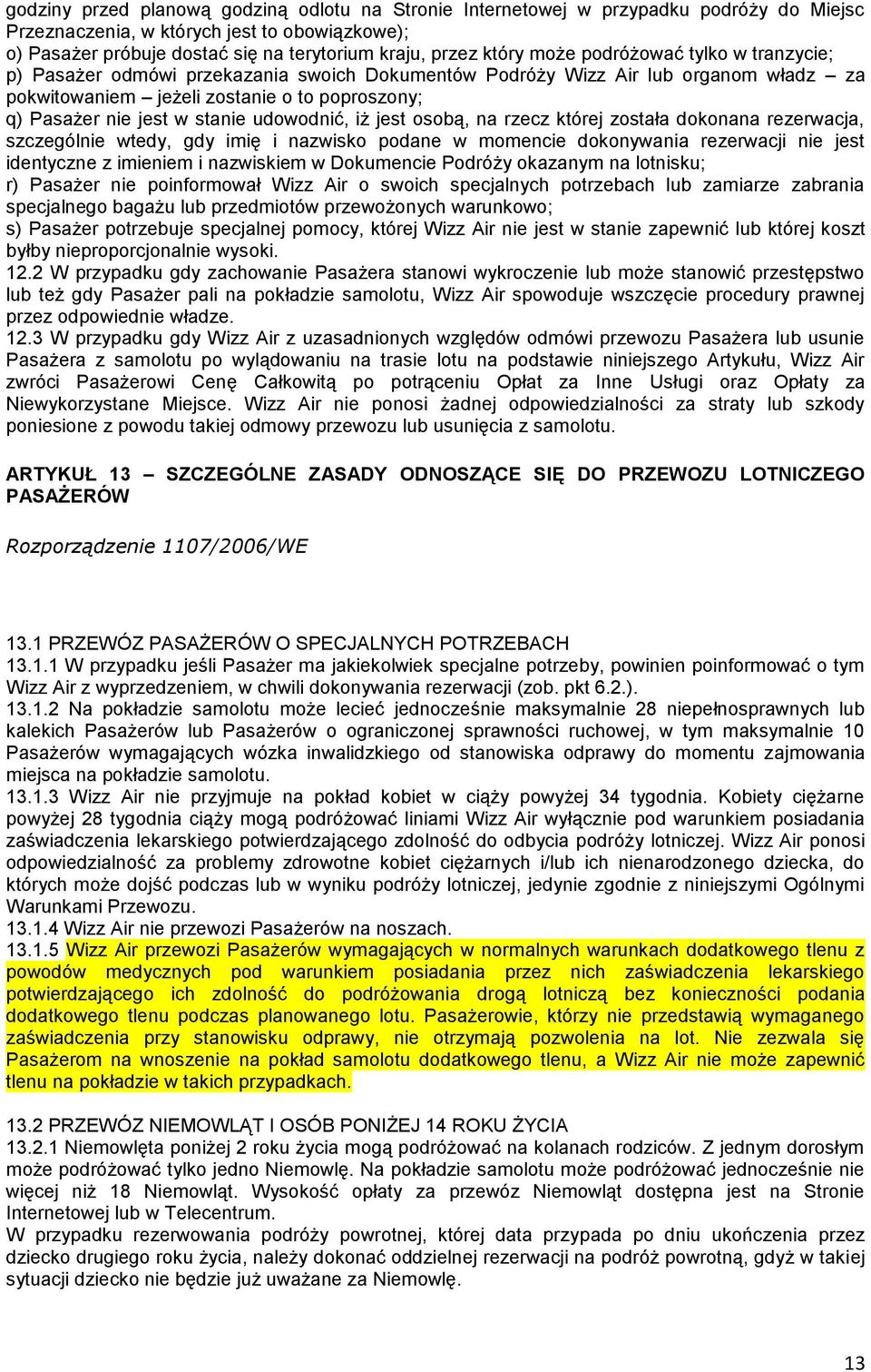 stanie udowodnić, iż jest osobą, na rzecz której została dokonana rezerwacja, szczególnie wtedy, gdy imię i nazwisko podane w momencie dokonywania rezerwacji nie jest identyczne z imieniem i