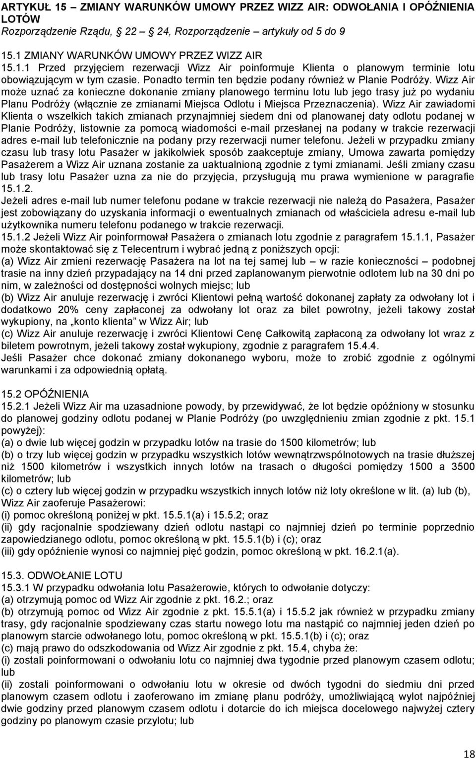 Wizz Air może uznać za konieczne dokonanie zmiany planowego terminu lotu lub jego trasy już po wydaniu Planu Podróży (włącznie ze zmianami Miejsca Odlotu i Miejsca Przeznaczenia).