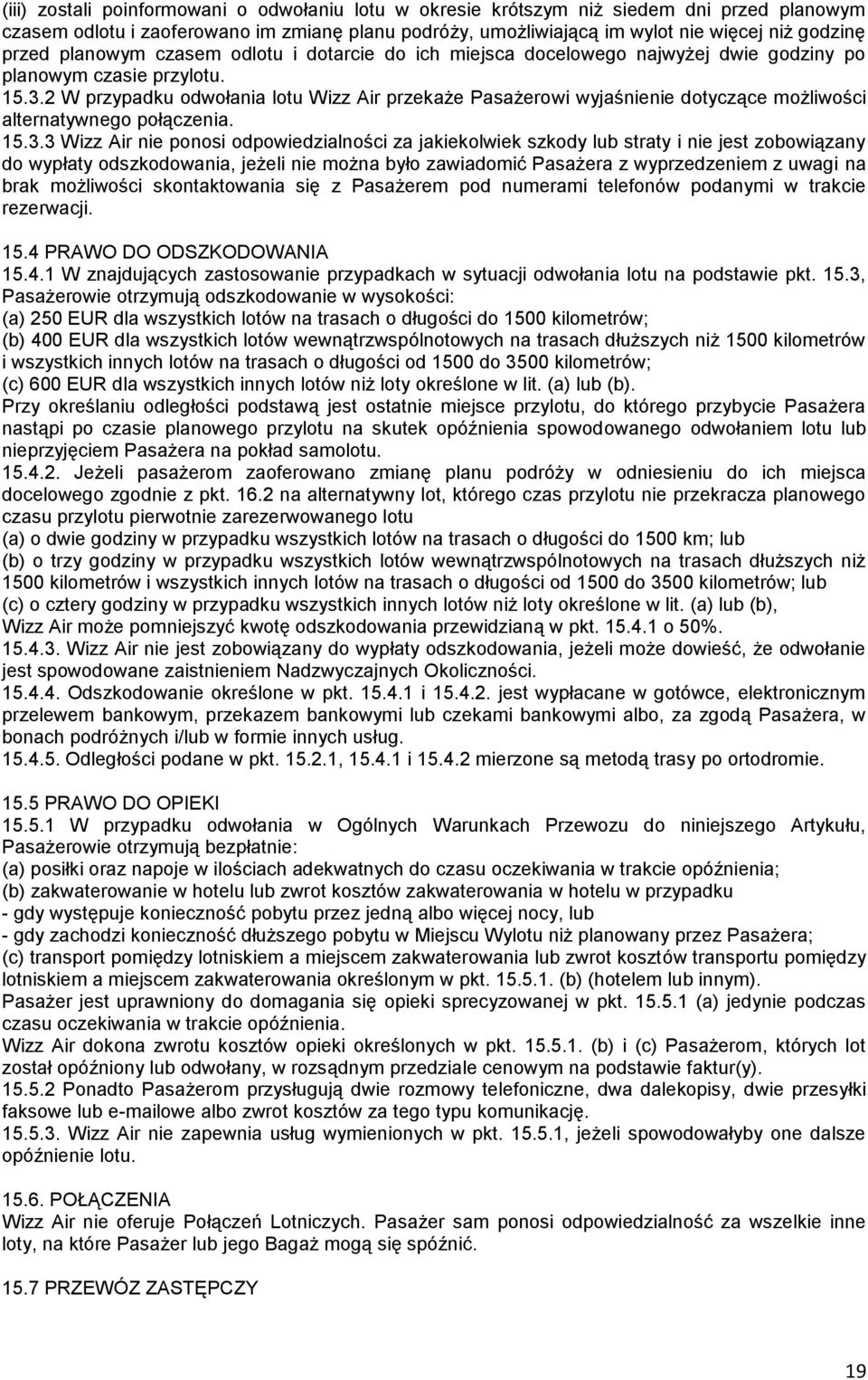 2 W przypadku odwołania lotu Wizz Air przekaże Pasażerowi wyjaśnienie dotyczące możliwości alternatywnego połączenia. 15.3.