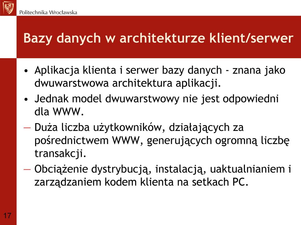 Duża liczba użytkowników, działających za pośrednictwem WWW, generujących ogromną liczbę