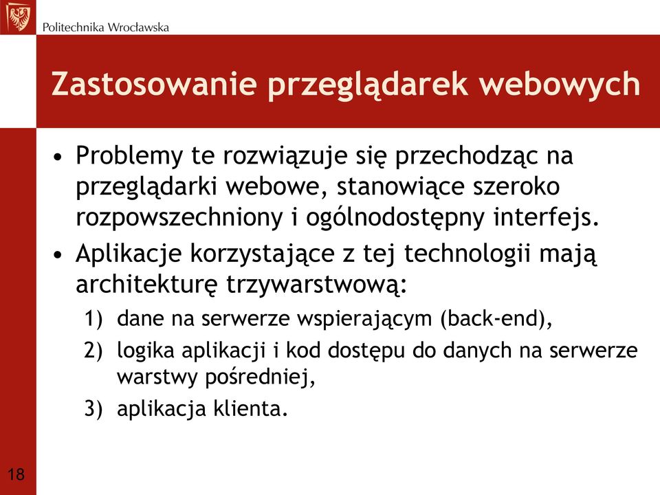 Aplikacje korzystające z tej technologii mają architekturę trzywarstwową: 1) dane na serwerze