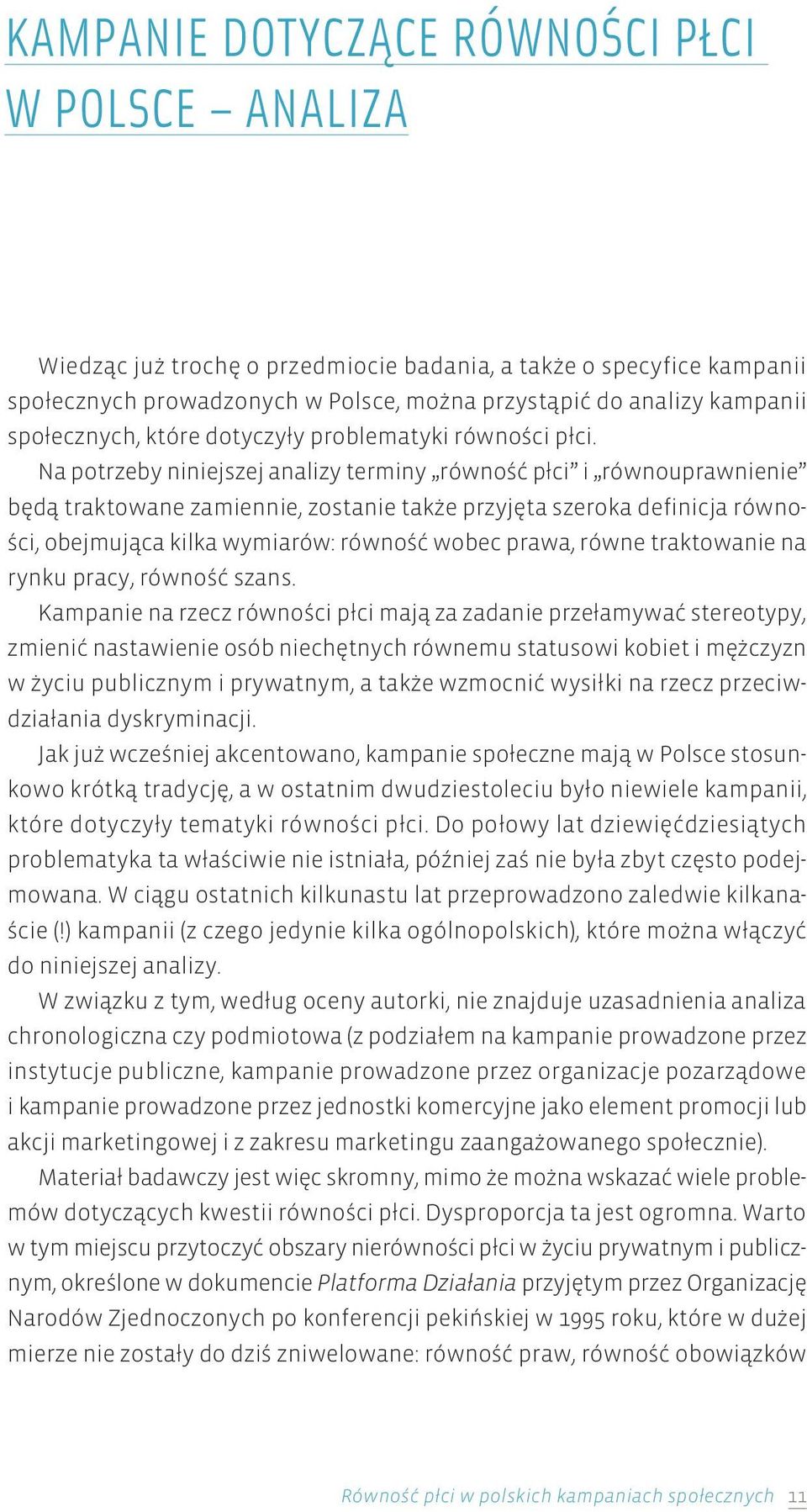 Na potrzeby niniejszej analizy terminy równość płci i równouprawnienie będą traktowane zamiennie, zostanie także przyjęta szeroka definicja równości, obejmująca kilka wymiarów: równość wobec prawa,