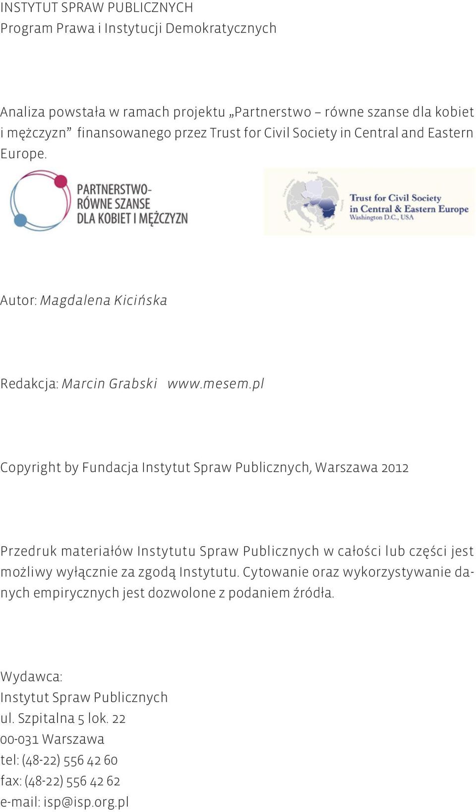 pl Copyright by Fundacja Instytut Spraw Publicznych, Warszawa 2012 Przedruk materiałów Instytutu Spraw Publicznych w całości lub części jest możliwy wyłącznie za zgodą