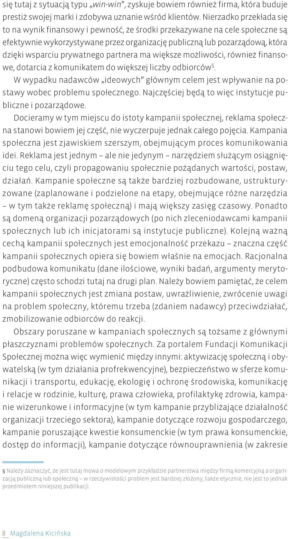 prywatnego partnera ma większe możliwości, również finansowe, dotarcia z komunikatem do większej liczby odbiorców 5.