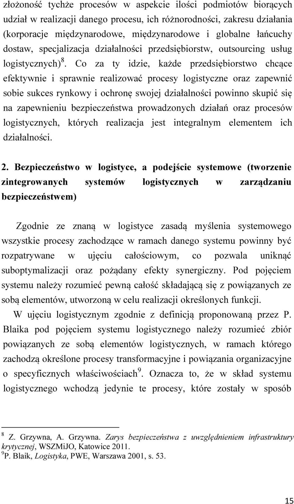 Co za ty idzie, każde przedsiębiorstwo chcące efektywnie i sprawnie realizować procesy logistyczne oraz zapewnić sobie sukces rynkowy i ochronę swojej działalności powinno skupić się na zapewnieniu