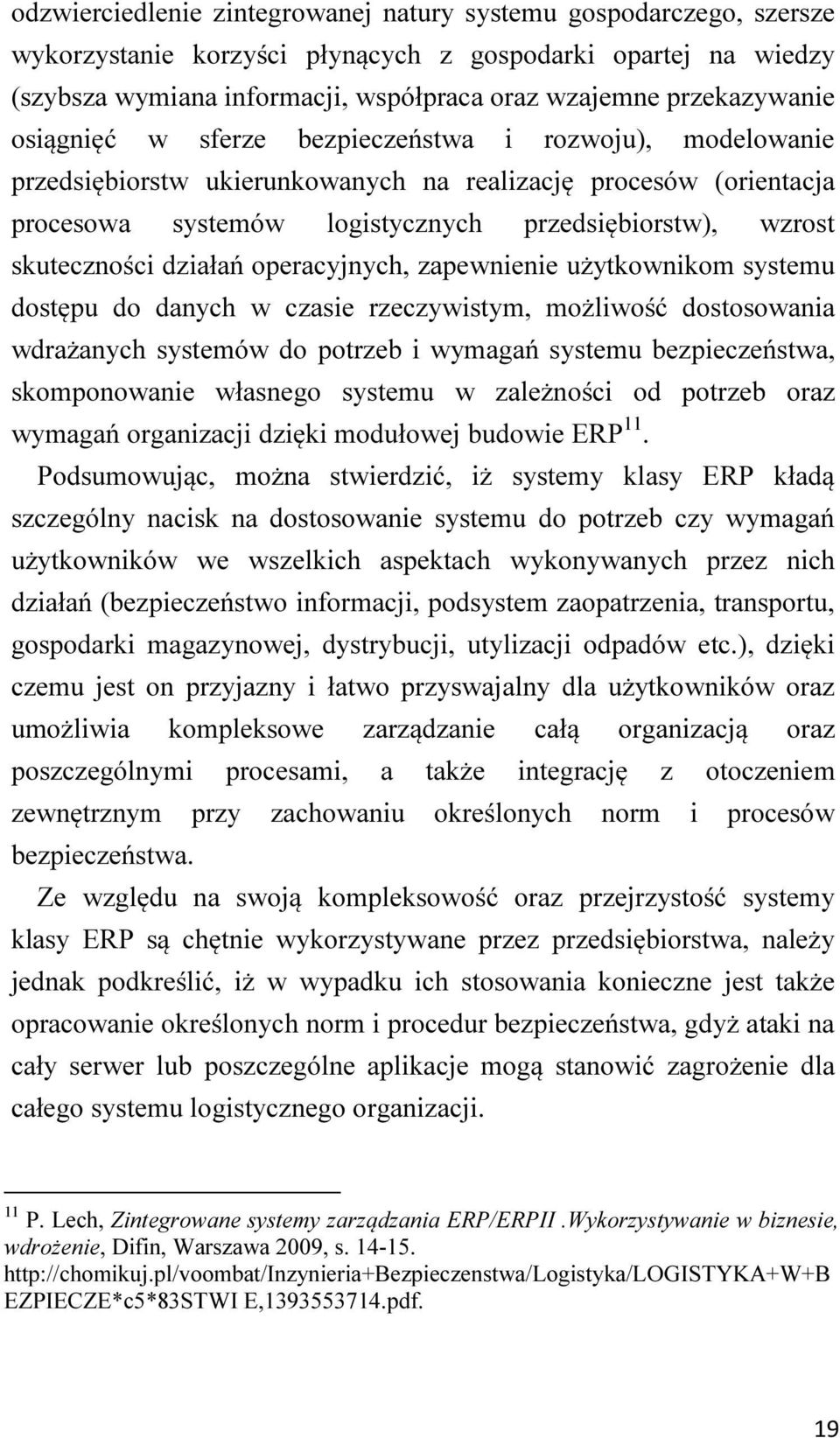 skuteczności działań operacyjnych, zapewnienie użytkownikom systemu dostępu do danych w czasie rzeczywistym, możliwość dostosowania wdrażanych systemów do potrzeb i wymagań systemu bezpieczeństwa,