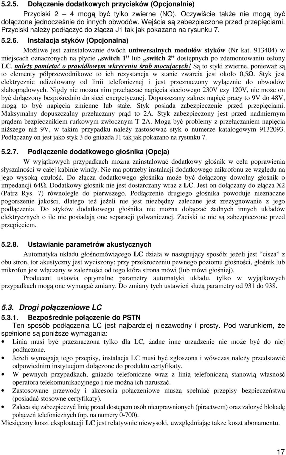 Instalacja styków (Opcjonalna) MoŜliwe jest zainstalowanie dwóch uniwersalnych modułów styków (Nr kat.